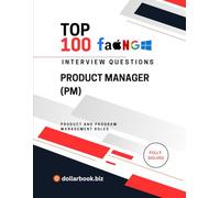 Top 100 Product Manager (PM) Interview questions: Fully Solved: Show End-to-End Product Thinking and Leadership (Top 100 Interview Questions: Product and Program Management Series)