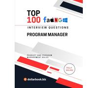 Top 100 Program Manager Interview questions: Fully Solved: Own Execution and Communication in Interviews (Top 100 Interview Questions: Product and Program Management Series)