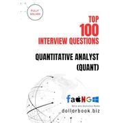 Top 100 Quantitative Analyst (Quant) Interview questions: Fully Solved: Master Core Quant Interview Topics to Land Top Roles: 8 (Top 100 Interview Questions: Data and Analytics Series)