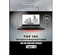Top 100 Risk and Compliance Manager Interview questions: Fully Solved: Own Risk Discussions With Confidence (Top 100 Interview Questions: Security and Privacy Series)