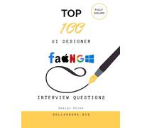 Top 100 UI Designer Interview questions: Fully Solved: Impress with Clean, User-Centered Design Thinking (Top 100 Interview Questions: Design Series)