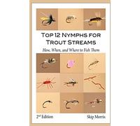Top 12 Nymphs for Trout Streams: How, When, and Where to Fish Them (Skip Morris's Top 12 Trout Flies Series)