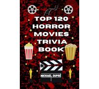 Top 120 Horror Movies Trivia Book (Top 100 Movie Trivia Books)
