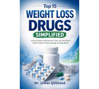 Top 15 Weight Loss Drugs Simplified: A Visual Guide to Mechanisms, Uses, and Side Effects Made Simple for Fast Learning and Easy Recall