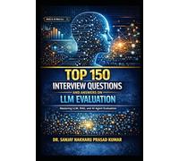 Top 150 Interview Questions and Answers on LLM Evaluation: Mastering LLM, RAG, and AI Agent Evaluation