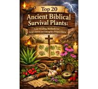 Top 20 Ancient Biblical Survival Plants: Lost Healing Methods for Grid-Down and Emergency Preparedness