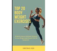 Top 20 Body Weight Exercises: 10 Minute intense full body workouts to lose weight, build muscle with no equipment