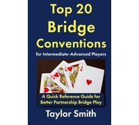 Top 20 Bridge Conventions for Intermediate-Advanced Players: A Quick Reference Guide for Better Partnership Bridge Play (Beginner-Intermediate Bridge)