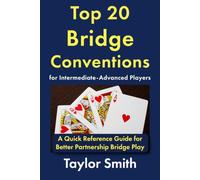 Top 20 Bridge Conventions for Intermediate-Advanced Players: A Quick Reference Guide for Better Partnership Bridge Play (Beginner-Intermediate Bridge)
