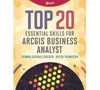 Top 20 Essential Skills for ArcGIS Business Analyst