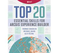 Top 20 Essential Skills for ArcGIS Experience Builder