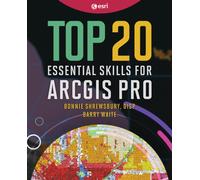Top 20 Essential Skills for ArcGIS Pro