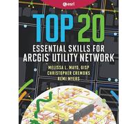 Top 20 Essential Skills for ArcGIS Utility Network