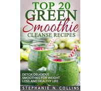 Top 20 Green Smoothie Cleanse Recipes: Detox Delicious Smoothie for Weight Loss