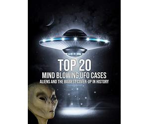 Top 20 Mind Blowing UFO Cases: Aliens and the Biggest Cover-up in History