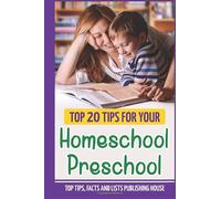 Top 20 Tips For Your Homeschool Preschool: Play-Based Homeschool Curriculum For 3 Year Old Preschoolers, How To Homeschool 2 Year Old Children, And A ... Activities (Homeschool Preschool Series)