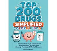 TOP 200 DRUGS SIMPLIFIED COLORING BOOK: A Visual Memory & Active Recall Pharmacology Workbook for Nursing, Pharmacy & Medical Students
