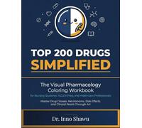 TOP 200 DRUGS SIMPLIFIED: The Visual Pharmacology Coloring Workbook for Nursing Students, NCLEX Prep, and Healthcare Professionals - Master Drug ... Side Effects, and Clinical Pearls Through Art