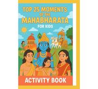 Top 25 Moments of the Mahabharata for Kids: An Educational Activity Book with Coloring Pages, Word Searches, Mazes & Moral Lessons (Ages 5-10)