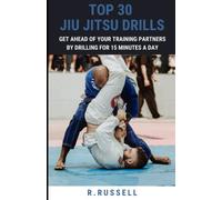 Top 30 Jiu Jitsu Drills: Get ahead of your training partners by drilling for 15 minutes a day