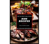 Top 30 Most Delicious Ribs Recipes: A Ribs Cookbook with Pork, Beef and Lamb (T30MD)