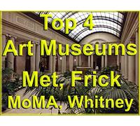 Top 4 Art Museums, Met, Frick, MoMA, Whitney