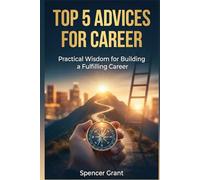Top 5 Advices for Career: Practical Wisdom for Building a Fulfilling Career