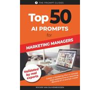TOP 50 AI Prompts for Marketing Managers: 50 Ready-Made Prompts to Simplify Marketing Work, Save Hours, and Deliver Better Results