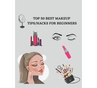 Top 50 Best Makeup Tips And Tricks For Beginners