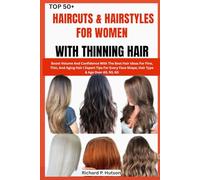 TOP 50+ HAIRCUTS & HAIRSTYLES FOR WOMEN WITH THINNING HAIR: Boost Volume And Confidence With The Best Hair Ideas For Fine, Thin, And Aging Hair | ... Face Shape, Hair Type & Age Over 40, 50, 60
