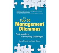 The Top 50 Management Dilemmas – Fast Solutions to Everyday Challenges