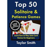 Top 50 Solitaire & Patience Games: Learn how to Play Solo Card Games for Beginners, Large Print Edition (How to Play Popular Card Games, Larger Text Versions)