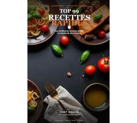 TOP 99 Recettes Rapides: Les meilleures recettes de cuisine faciles et rapides, prêtes en moins de 30 minutes - petit-déjeuner, plats, desserts et recettes healthy pour toute la famille