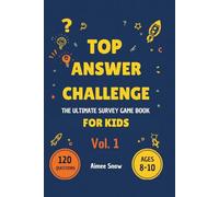 Top Answer Challenge: 120 Family Game Night Survey Questions for Kids Ages 8-10 | Animals, Science, Food, School & Life Skills (Top Answer Challenge - The Ultimate Survey Game Book For Kids)