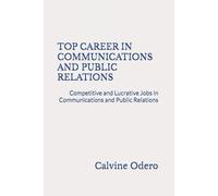TOP CAREER IN COMMUNICATIONS AND PUBLIC RELATIONS: Competitive and Lucrative Jobs in Communications and Public Relations (COMPETITIVE CAREERS AND PROFESSION)