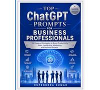 Top ChatGPT Prompts for Business Professionals AI-Powered Strategies to Boost Productivity, Sales, Leadership, Marketing, and Business Growth
