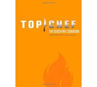Top Chef: the Quickfire Cookbook