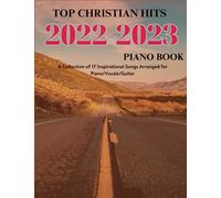 Top Christian Hits 2022-2023 Piano book: A Collection of 17 Inspirational Songs for Piano/Vocals/Guitar