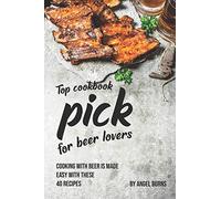 Top Cookbook Pick for Beer Lovers: Cooking with Beer is Made Easy with These 40 Recipes