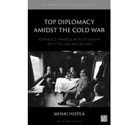 Top Diplomacy Amidst the Cold War : Romania's Triangular Relationship with the USA and Britain