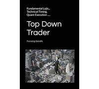 Top Down Trader: Fundamental Lojic, Technical Timing, Quant Execution ..... Trade like a Mechanical System, Think like a Mad Scientist
