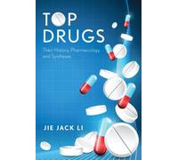 Top Drugs Their History, Pharmacology, Syntheses by Jie Jack Li 9780199362585