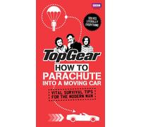Top Gear: How to Parachute into a Moving Car: Vital Survival Tips for the Modern Man (Top Gear (Hardcover))