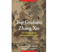 Top Graduate Zhang Xie - The Earliest Extant Chinese Southern Play (Translations from the Asian Classics)