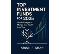 Top Investment Funds for 2025: Smart Strategies to Multiply Your Wealth Over Time