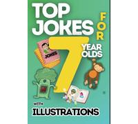 Top Jokes for 7 Year Olds: The Ultimate Joke Book for 7 Year Olds - Over 200 Easy-to-understand Hilarious Jokes with Funny Illustrations- Perfect for Sharing with Friends and Family & Great as a Gift