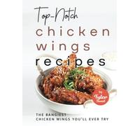 Top-Notch Chicken Wings Recipes: The Bangiest Chicken Wings You'll Ever Try