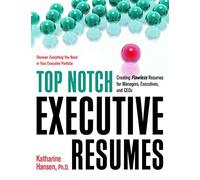 Top Notch Executive Resumes: Creating Flawless Resumes for Managers, Executives, and CEO's