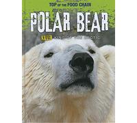 Top of the Food Chain: Polar Bear: Killer King of the Arctic