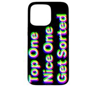 Top One, Nice One, Get Sorted Case for iPhone 15 Pro Max